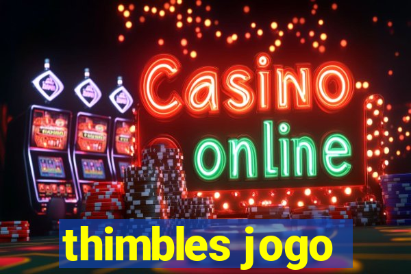 thimbles jogo
